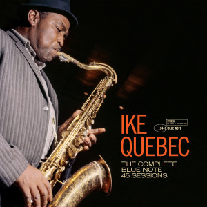 QUEBEC, IKE - THE COMPLETE BLUE NOTE 45 SESSIONS (TONE POET)