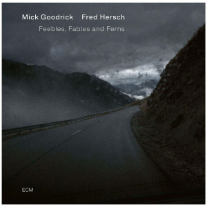 GOODRICK, MICK/ FRED HERSH - FEEBLES, FABLES AND FERNS