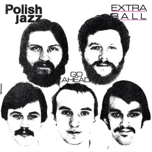 EXTRA BALL - GO AHEAD (POLISH JAZZ)