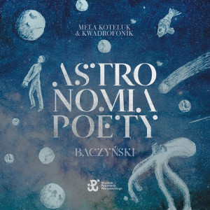 KOTELUK, MELA & KWADROFONIK - ASTRONOMIA POETY. BACZYŃSKI