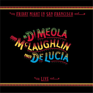 DI MEOLA, MCLAUGHLIN, LUCIA - FRIDAY NIGHT IN SAN FRANCISCO