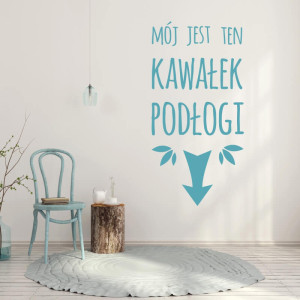 Naklejka na ścianę Mój jest ten kawałek podłogi 2498