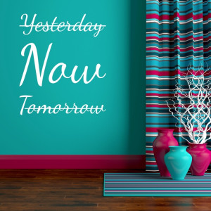 Naklejka na ścianę Yesterday now tomorrow 2516
