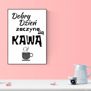 Plakat Dobry dzień zaczyna się kawą 232