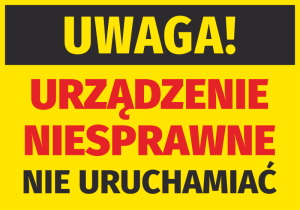 Naklejka Uwaga urządzenie niesprawne, nie uruchamiać