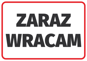Naklejka informacyjna Zaraz wracam