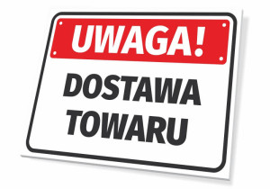 Tabliczka Uwaga, dostawa towaru