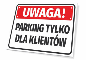 Tabliczka parkingowa Uwaga - parking tylko dla klientów