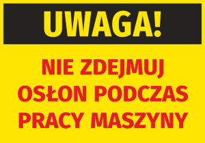 Naklejka Uwaga Nie zdejmuj osłon podczas pracy maszyny
