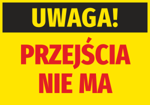 Naklejka BHP Uwaga - przejścia nie ma