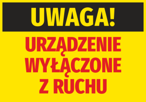 Naklejka Uwaga Urządzenie wyłączone z ruchu
