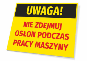 Tabliczka BHP Uwaga Nie zdejmuj osłon podczas pracy maszyny