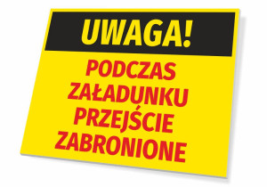 Tabliczka BHP Uwaga - podczas załadunku przejście zabronione