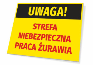 Tabliczka Uwaga Strefa niebezpieczna - praca żurawia