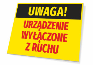 Tabliczka BHP Uwaga - urządzenie wyłączone z ruchu