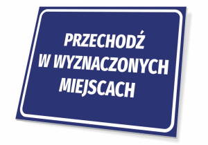 Tabliczka Przechodź w wyznaczonych miejscach