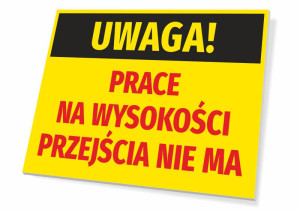 Tabliczka BHP Uwaga Prace na wysokości - przejścia nie ma