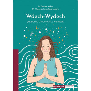 Wdech-Wydech. Jak dodać otuchy ciału w stresie - D. Milka, M. Jachacz-Łopata