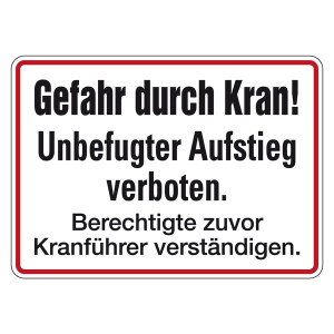 Verbotsschild Gefahr durch Kran! Unbefugter Aufstieg verboten. Berechtigte zuvor Kranführer verständigen