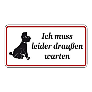 Grundstücksschild "Ich muss leider draußen warten"