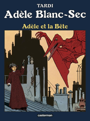 Casterman Adèle Blanc-Sec tome 1 - Adèle et la bête (édition 2017)