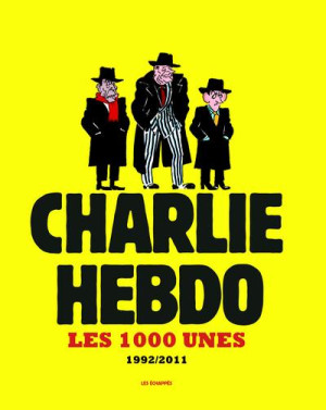 LES ECHAPPES CHARLIE HEBDO : les 1000 unes ; 1992/2011
