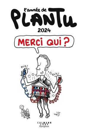 CALMANN-LEVY L'année de Plantu 2024 - Merci qui ?
