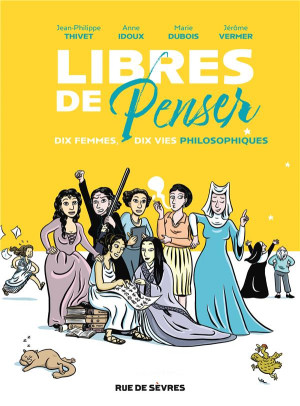 RUE DE SEVRES Libres de penser - Dix femmes, dix vies philosophiques