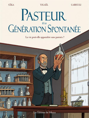 SEKOYA Pasteur et la génération spontanée - La vie peut-elle apparaître sans parents ?