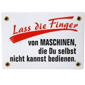 Emaille Schild, Spaß Schild "Lass die Finger von Maschinen, die du selbst nicht kannst bedienen"
