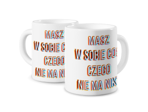 Kubek z nadrukiem - Masz coś w sobie