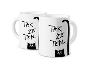 Kubek z nadrukiem - Tak że ten