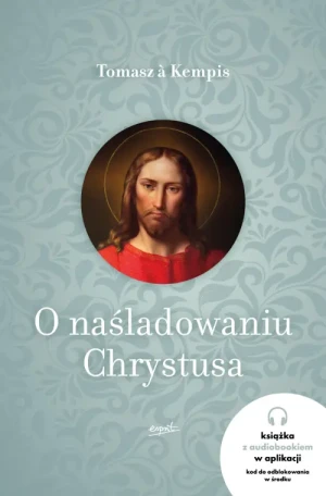 O naśladowaniu Chrystusa. Książka z kodem na audiobook. Wydanie papierowe z kodem na audiobook w aplikacji. Czyta Stanisław Banaś. Tomasz à Kempis