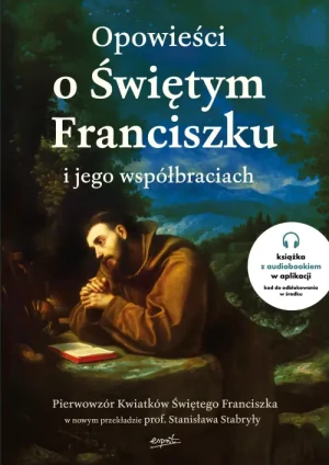 NA PREZENT Opowieści o Świętym Franciszku i jego współbraciach. Pierwowzór Kwiatków Świętego Franciszka w nowym przekładzie prof. Stanisława Stabryły. prof. Stanisław Stabryła