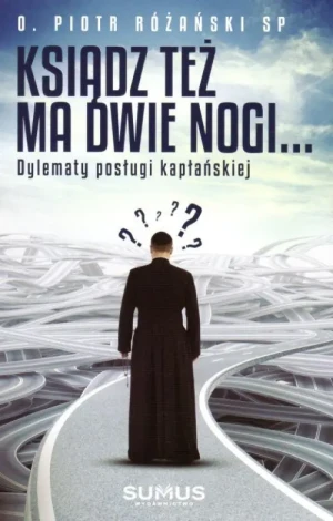 Ksiądz też ma dwie nogi.... Dylematy posługi kapłańskiej. o. Piotr Różański SP