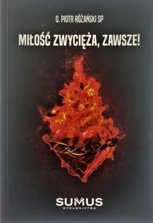 Miłość zwycięża, zawsze !. o. Piotr Różański SP
