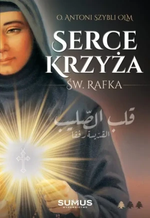 Serce krzyża, św. Rafka. o. Antoni Szybli OLM
