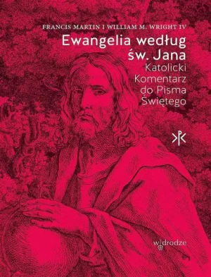 Ewangelia według św. Jana. Katolicki Komentarz do Pisma Świętego. Francis Martin