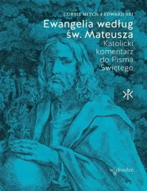 Ewangelia według św. Mateusza. Katolicki Komentarz do Pisma Świętego. Curtis Mitch