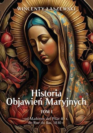 Historia Objawień Maryjnych Tom 1. Wincenty Łaszewski