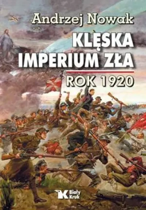 Klęska Imperium Zła. Rok 1920. Andrzej Nowak