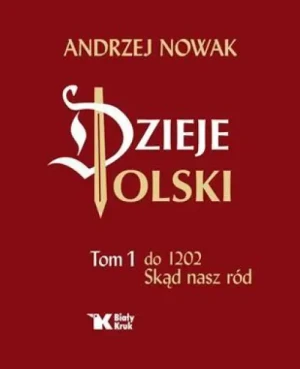 Dzieje Polski. Tom 1. do 1202. Skąd nasz ród. Andrzej Nowak