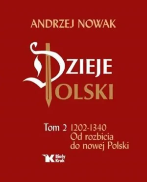 Dzieje Polski. Tom 2. 1202-1340 Od rozbicia do nowej Polski. Andrzej Nowak