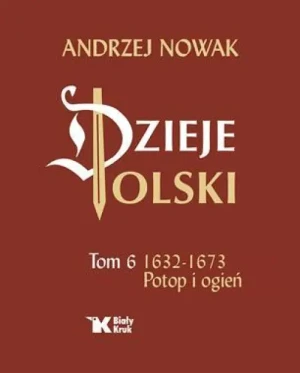 Dzieje Polski. Tom 6. Potop i ogień 1632-1673. Andrzej Nowak