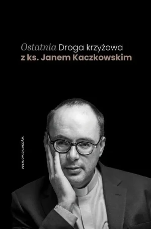Ostatnia Droga krzyżowa z ks. Janem Kaczkowskim. ks. Jan Kaczkowski