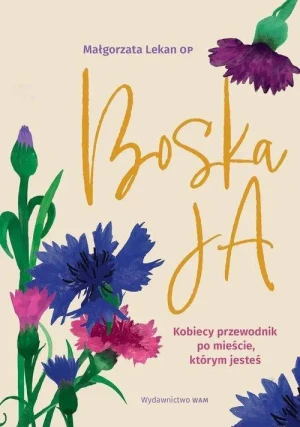 Boska Ja. Kobiecy przewodnik po mieście, którym jesteś. Małgorzata Lekan