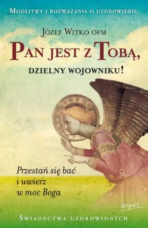 Pan jest z Tobą, dzielny wojowniku. o. Józef Witko OFM