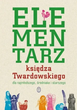 Elementarz księdza Twardowskiego dla najmłodszego, średniaka i starszego. ks. Jan Twardowski