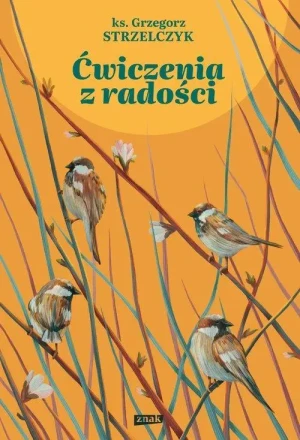 Ćwiczenia z radości. ks. Grzegorz Strzelczyk