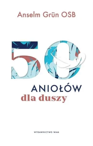50 aniołów dla duszy. Anselm Grün